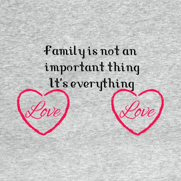 Family is not an important thing. It's everything by FromottaDesignz